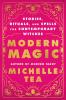 Modern Magic : Stories Rituals and Spells for Contemporary Witches