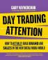 DAY TRADING ATTENTION - How to Actually Build Brand and Sales in the New Social Media World