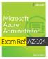 Exam Ref Az-104 Microsoft Azure Administrator