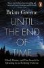 Until The End Of Time Mind Matter And Our Search For Meaning In An Evolving Universe
