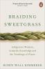 Braiding Sweetgrass: Indigenous Wisdom Scientific Knowledge and the Teachings of Plants