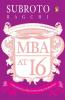 MBA at 16 A Teenager's Guide to the World of Business