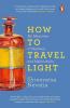 How to Travel Light My Memories of Madness and Melancholia