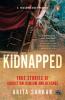Kidnapped True Stories of Abduction Ransom and Revenge