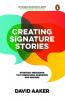 CREATING SIGNATURE STORIES : STRATEGIC MESSAGING THAT PERSUADES ENERGIZES AND INSPIRES