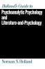 Holland's Guide to Psychoanalytic Psychology and Literature-And-Psychology