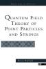 Quantum Field Theory Of Point Particles And Strings