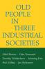 Old People in Three Industrial Societies