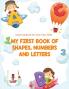My First Book Of Shapes Numbers and Letters