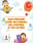 Mon Premier Livre des Formes des Chiffres et des Lettres