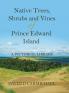 Native Trees Shrubs and Vines of Prince Edward Island