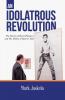 Idolatrous Revolution