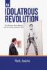 Idolatrous Revolution