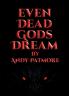 Even Dead Gods Dream