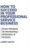 How To Succeed In Your Professional Service Business