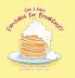 Can I Have Pancakes for Breakfast?