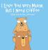 I Love You Very Much But I Need Coffee