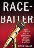 Race-Baiter: How the Media Wields Dangerous Words to Divide a Nation