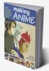 Making Anime: Create mesmerising manga-style animation with pencils paint and pixels
