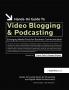 Hands-On Guide to Video Blogging and Podcasting