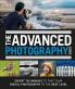 THE ADVANCED PHOTOGRAPHY GUIDE : THE ULTIMATE STEP-BY-STEP MANUAL FOR GETTING THE MOST FROM YOUR DIGITAL CAMERA