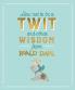 How Not To Be A Twit and Other Wisdom from Roald Dahl