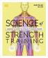 Science of Strength Training Understand the Anatomy and Physiology to Transform Your Body
