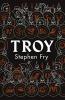 Troy: Our Greatest Story Retold (Stephen Fry’s Greek Myths)