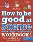 How to be Good at Science Technology and Engineering Workbook 1 Ages 7-11 (Key Stage 2) The Simplest-Ever Visual Workbook