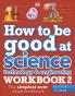 How to be Good at Science Technology & Engineering Workbook 2 Ages 11-14 (Key Stage 3): The Simplest-Ever Visual Workbook