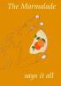 THE MARMALADE SAYS IT ALL