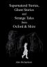 Supernatural Stories Ghost Stories and Strange Tales from Oxford & Shire