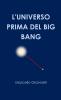 L'UNIVERSO PRIMA DEL BIG BANG