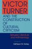 Victor Turner and the Construction of Cultural Criticism