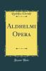 Aldhelmi Opera (Classic Reprint)