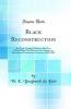 Black Reconstruction: An Essay Toward a History of the Part Which Black Folk Played in the Attempt to Reconstruct Democracy in America 1860-1880 (Classic Reprint)