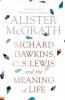 Richard Dawkins C. S. Lewis and the Meaning of Life