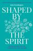 Shaped By the Spirit
