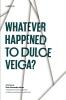 Whatever Happened to Dulce Veiga?: A B-Novel (Texas Pan American Series)