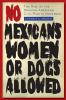 No Mexicans Women or Dogs Allowed