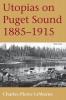 Utopias on Puget Sound 1885-1915