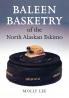 Baleen Basketry of the North Alaskan Eskimo