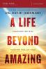 A Life Beyond Amazing Study Guide