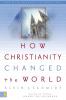 How Christianity Changed the World