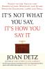 It's Not What You Say It's How You Say It: Ready-to-Use Advice for Presentations Speeches and Other Speaking Occasions Large and Small