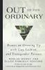Out Of The Ordinary: Essays On Growing Up With Gay Lesbian And Transgender Parents