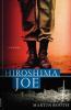Hiroshima Joe: A Novel