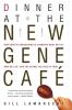 Dinner at the New Gene Cafe: How Genetic Engineering Is Changing What We Eat How We Live and the Global Politics of Food