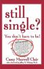 Still Single: You Don't Have to Be!