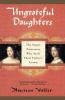 Ungrateful Daughters: The Stuart Princesses Who Stole Their Father's Crown